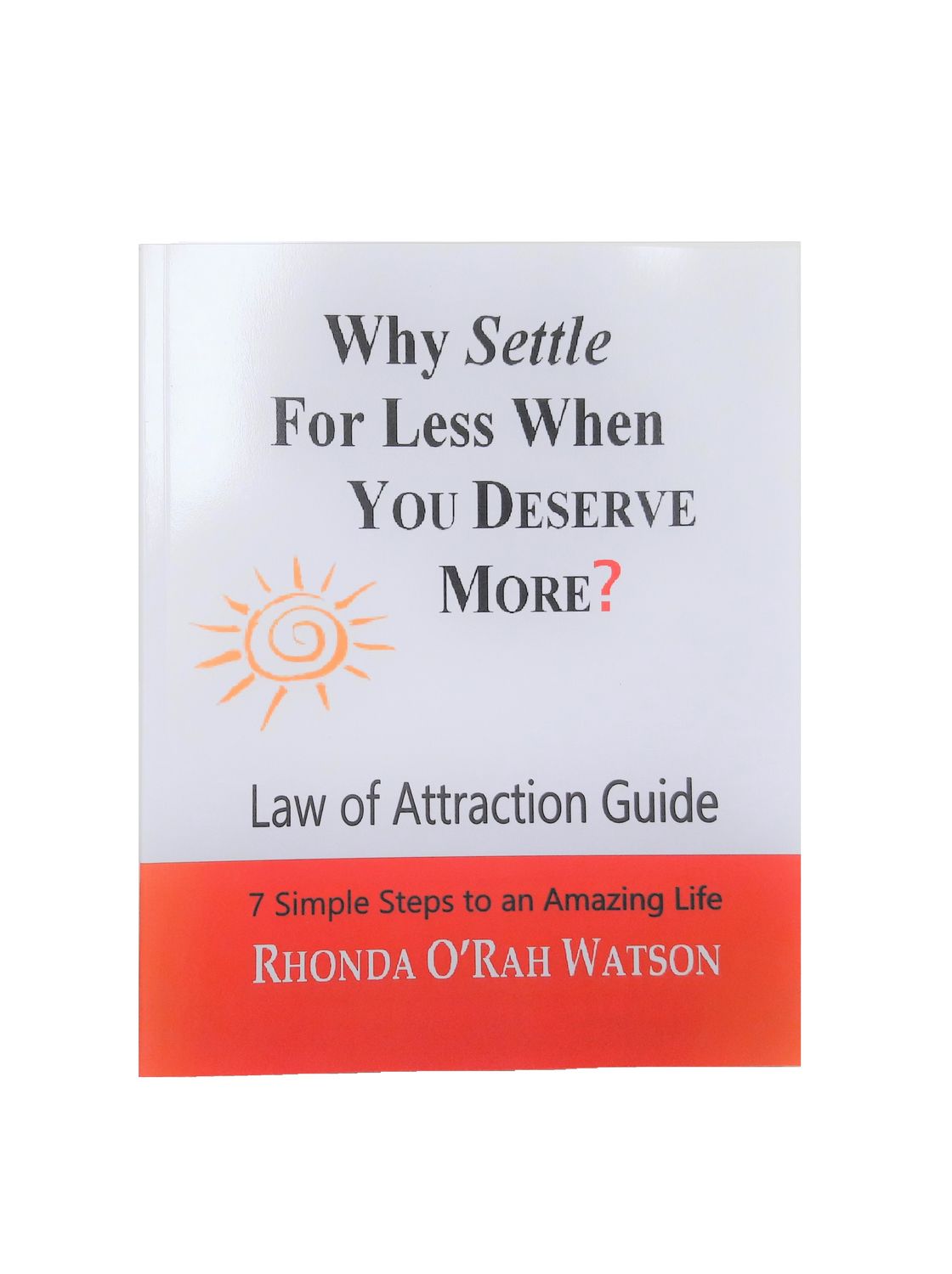 LAW OF ATTRACTION WORK BOOK: "Why Settle for Less when you Deserve More?"
