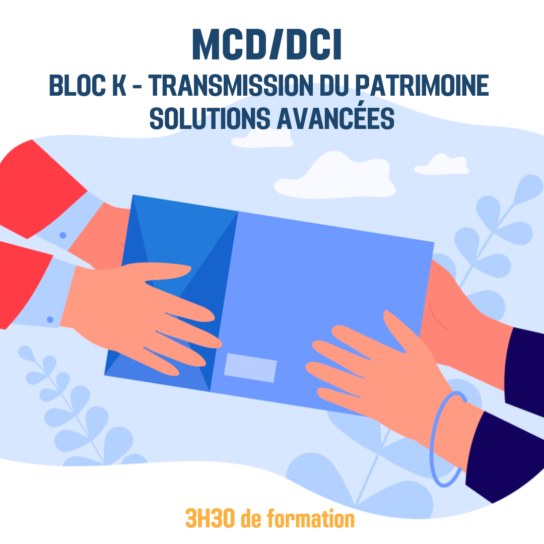 MCD / DCI 2023 Pack K Transmission du Patrimoine Solutions avancées - 3H30 (ba)