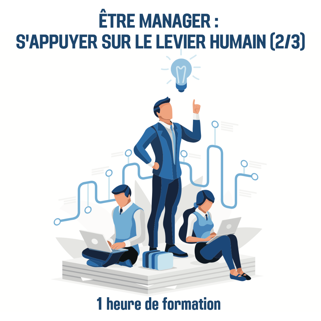 Être manager : s&#39;appuyer sur le levier humain (2/3) - 1H (ss)