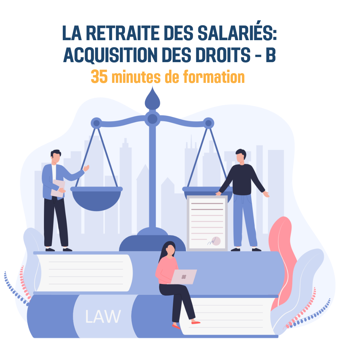 La retraite des salariés: acquisition des droits (B) - 0H35 (as)