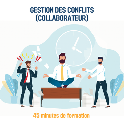 Gestion des conflits (collaborateur) - 0H45 (ss)