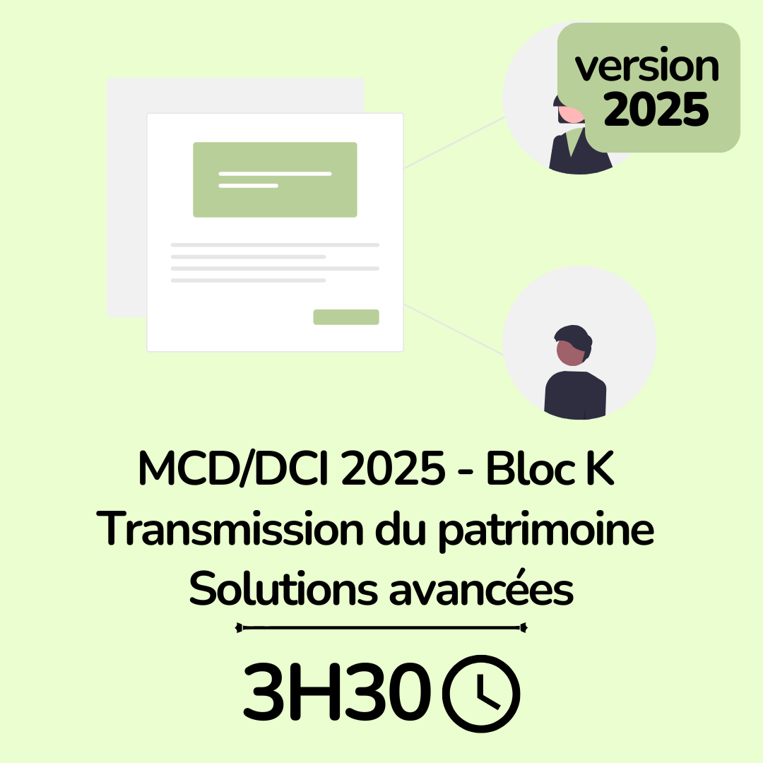 MCD / DCI 2025 Bloc K Transmission du Patrimoine Solutions avancées - 3H30 (ba)