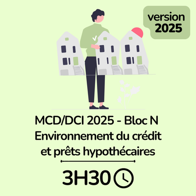MCD / DCI 2025 Bloc N Environnement du crédit et prêts hypothécaires - 3H30 (ba)