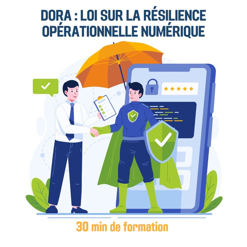 DORA : Loi sur la Résilience Opérationnelle Numérique (Digital Operational Resilience Act) - 0H30