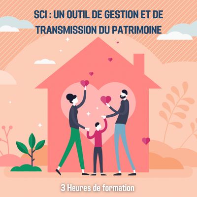 SCI : Un outil de gestion et de transmission du patrimoine - 3H (im)
