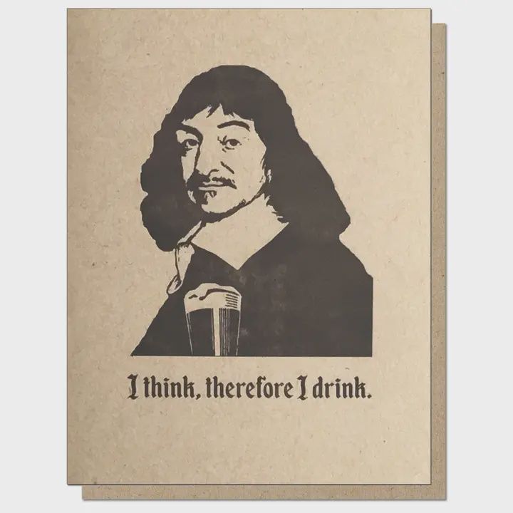 I Think Therefore I Drink