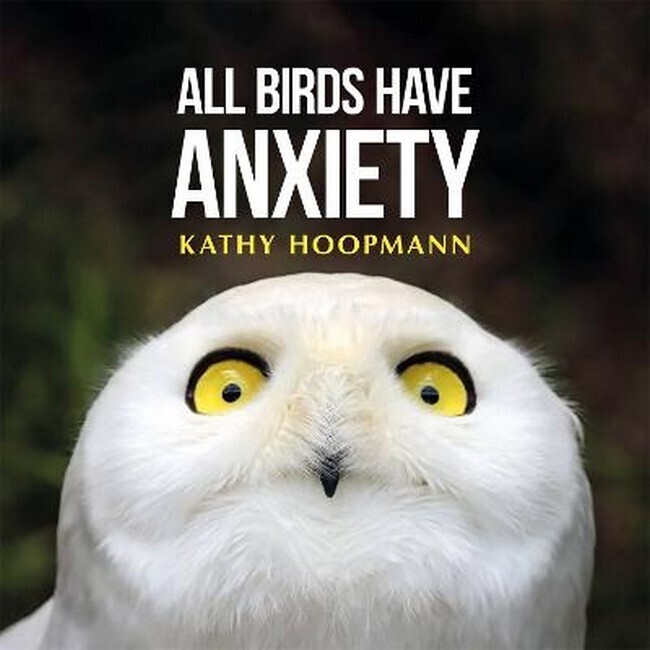 All Birds Have Anxiety - Kathy Hoopman
