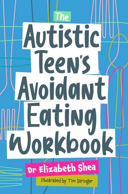 The Autistic Teen&#39;s Avoidant Eating Workbook