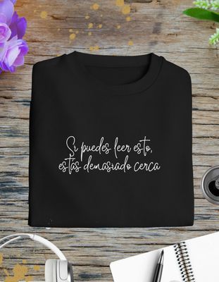 Camiseta Demasiado cerca