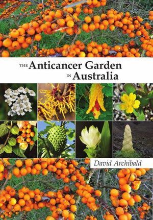 The Anticancer Garden Book - Australia by David Archibald