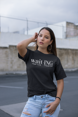 wait-ING "I Need God" T-Shirt