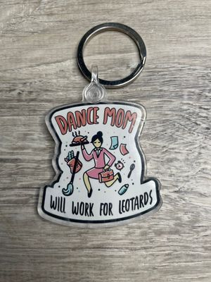 DANCE MOM &quot;WILL WORK&quot; KEYCHAIN