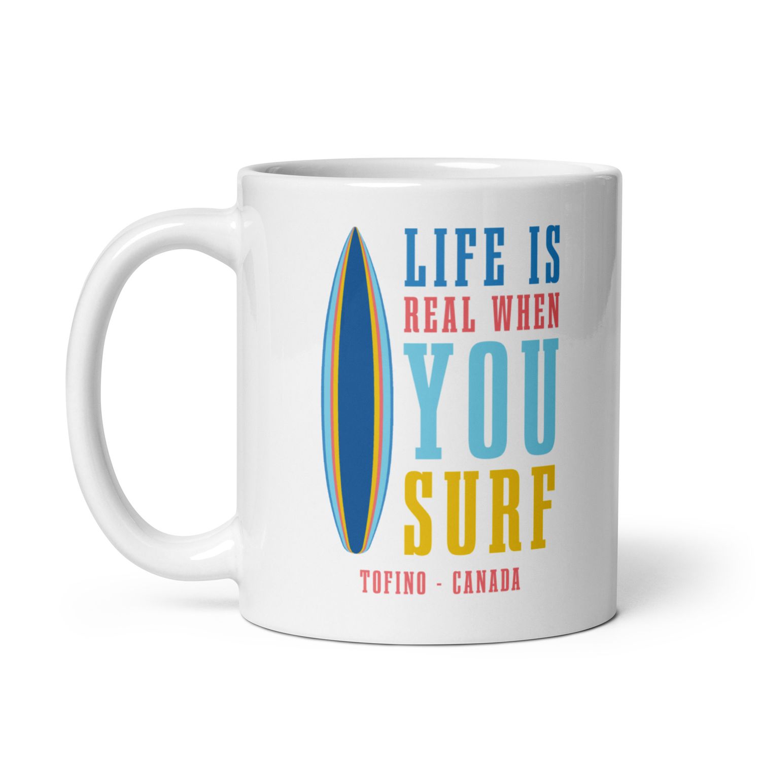 Life Is Real When You Surf, Tofino Canada White Coffee Mug