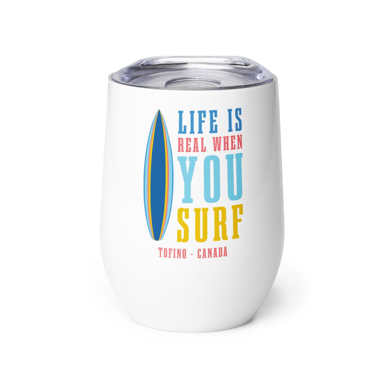 Life Is Real When You Surf, Tofino Canada Wine Tumbler