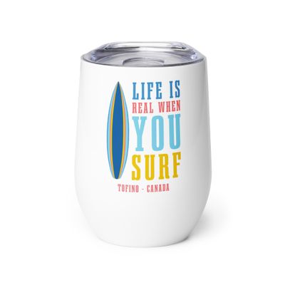 Life Is Real When You Surf, Tofino Canada Wine Tumbler