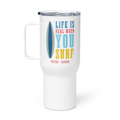 Life Is Real When You Surf, Tofino Canada Travel Mug with a Handle