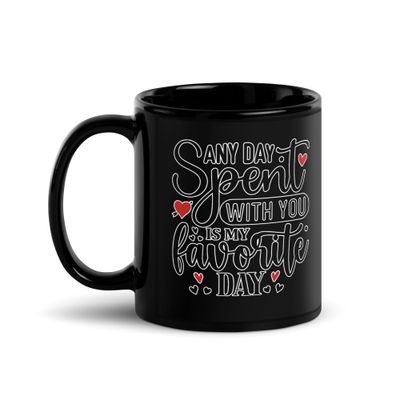 Valentine-Any Day Spent With You Is My Favorite Day Black Coffee Mug