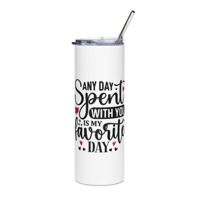  Valentine-Any Day Spent With You Is My Favorite Day Stainless Steel Tumbler