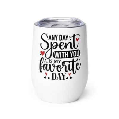  Valentine-Any Day Spent With You Is My Favorite Day Wine Tumbler