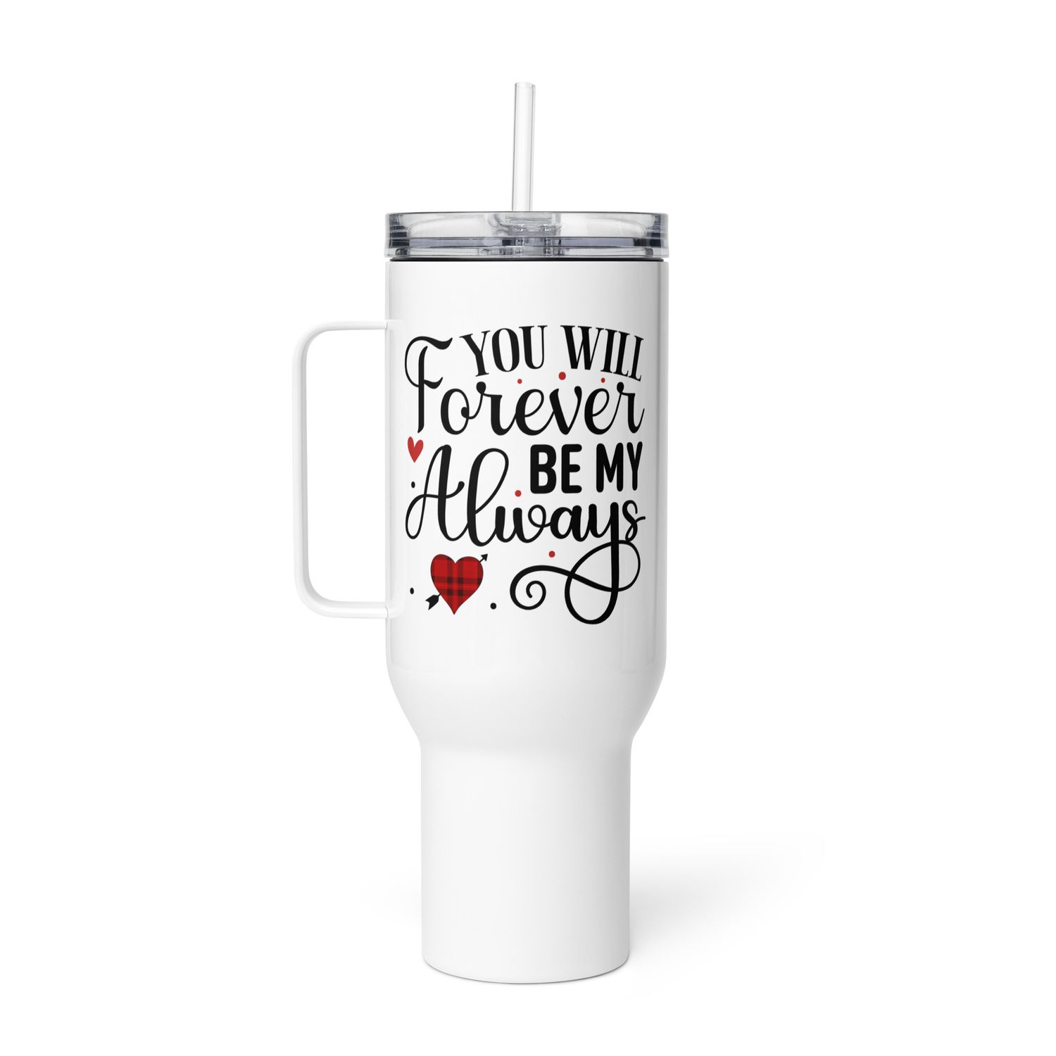 Valentine-You Will Forever Be My Always Travel Mug with a Handle
