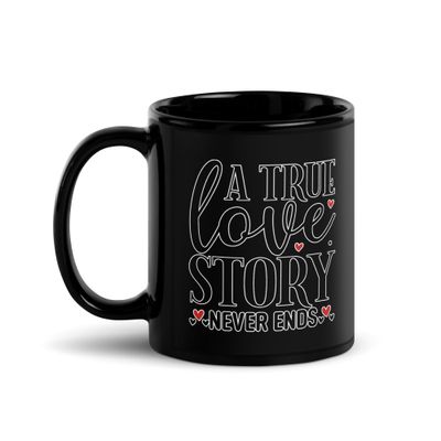 A True Love Story Never Ends Black Coffee Mug