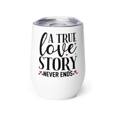 A True Love Story Never Ends Wine Tumbler