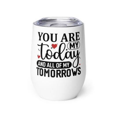 Valentine-You Are My Today And All Of My Tomorrows Wine Tumbler