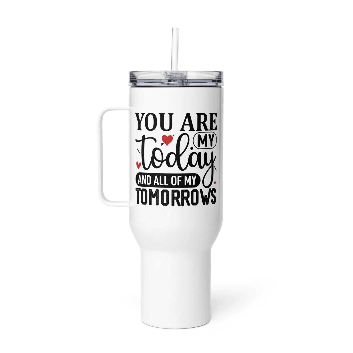 Valentine-You Are My Today And All Of My Tomorrows Travel Mug with a Handle