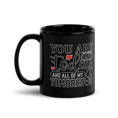 Valentine-You Are My Today And All Of My Tomorrows Black Coffee Mug