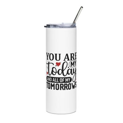 Valentine-You Are My Today And All Of My Tomorrows Stainless Steel Tumbler