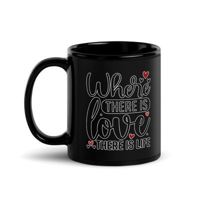 Valentine-Where There Is Love There Is Life Black Coffee Mug