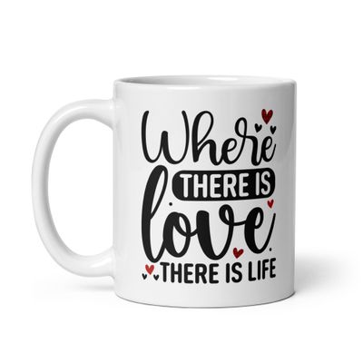 Valentine-Where There Is Love There Is Life White Coffee Mug