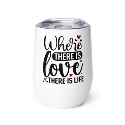 Valentine-Where There Is Love There Is Life Wine Tumbler