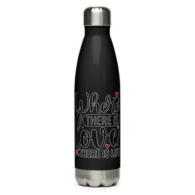 Valentine-Where There Is Love There Is Life Stainless Steel Water Bottle