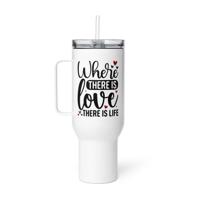 Valentine-Where There Is Love There Is Life Travel Mug with a Handle