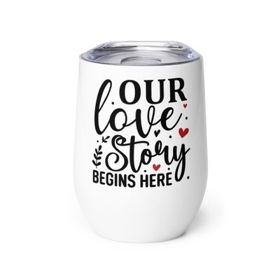 Valentine-Our Love Story Begins Here Wine Tumbler