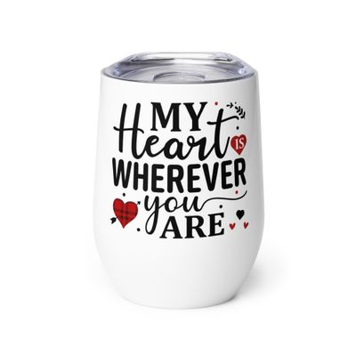 Valentine-My Heart Is Wherever You Are Wine Tumbler