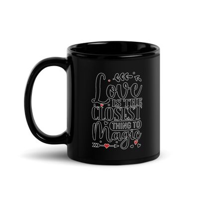 Valentine-Love Is The Closest Thing To Magic Black Coffee Mug