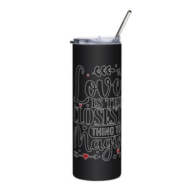 Valentine-Love Is The Closest Thing To Magic Stainless Steel Tumbler