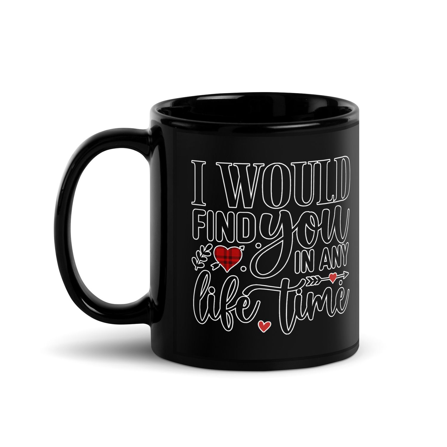 Valentine-I Would Find You In Any Life Time Black Coffee Mug