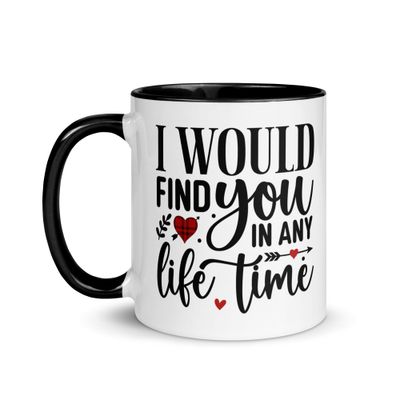 Valentine-I Would Find You In Any Life Time Mug with Color Interior