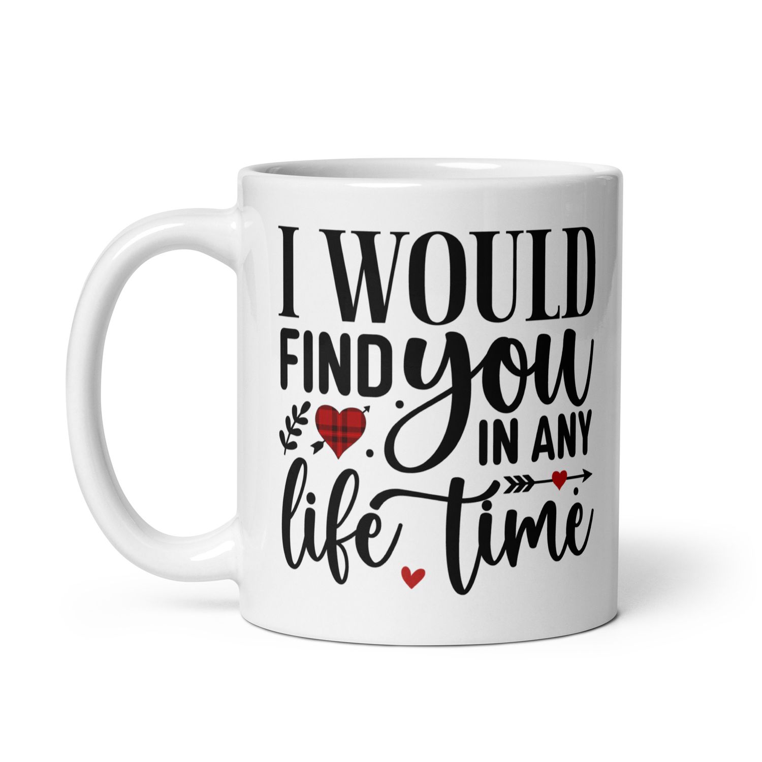 Valentine-I Would Find You In Any Life Time White Coffee Mug