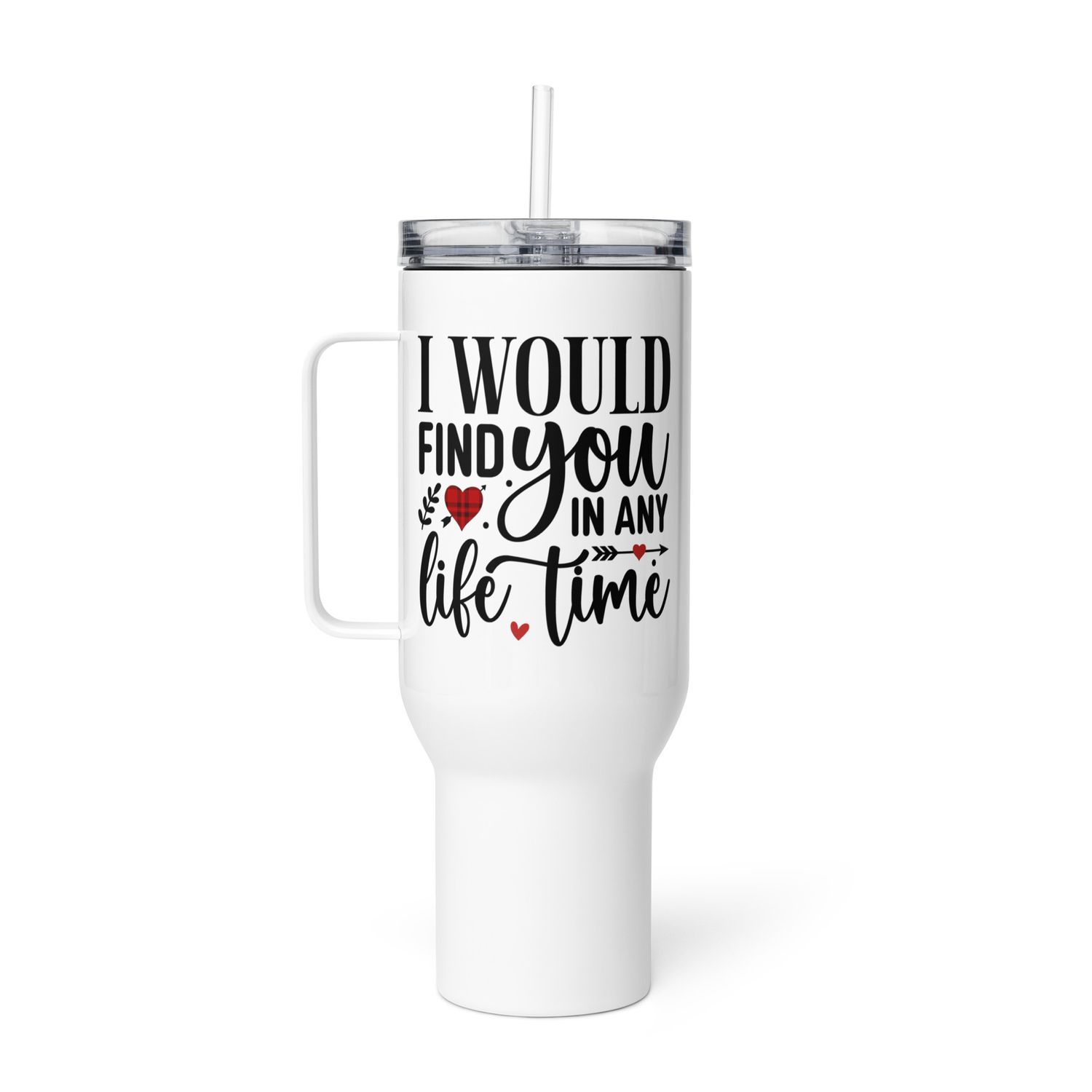 Valentine-I Would Find You In Any Life Time Travel Mug with a Handle
