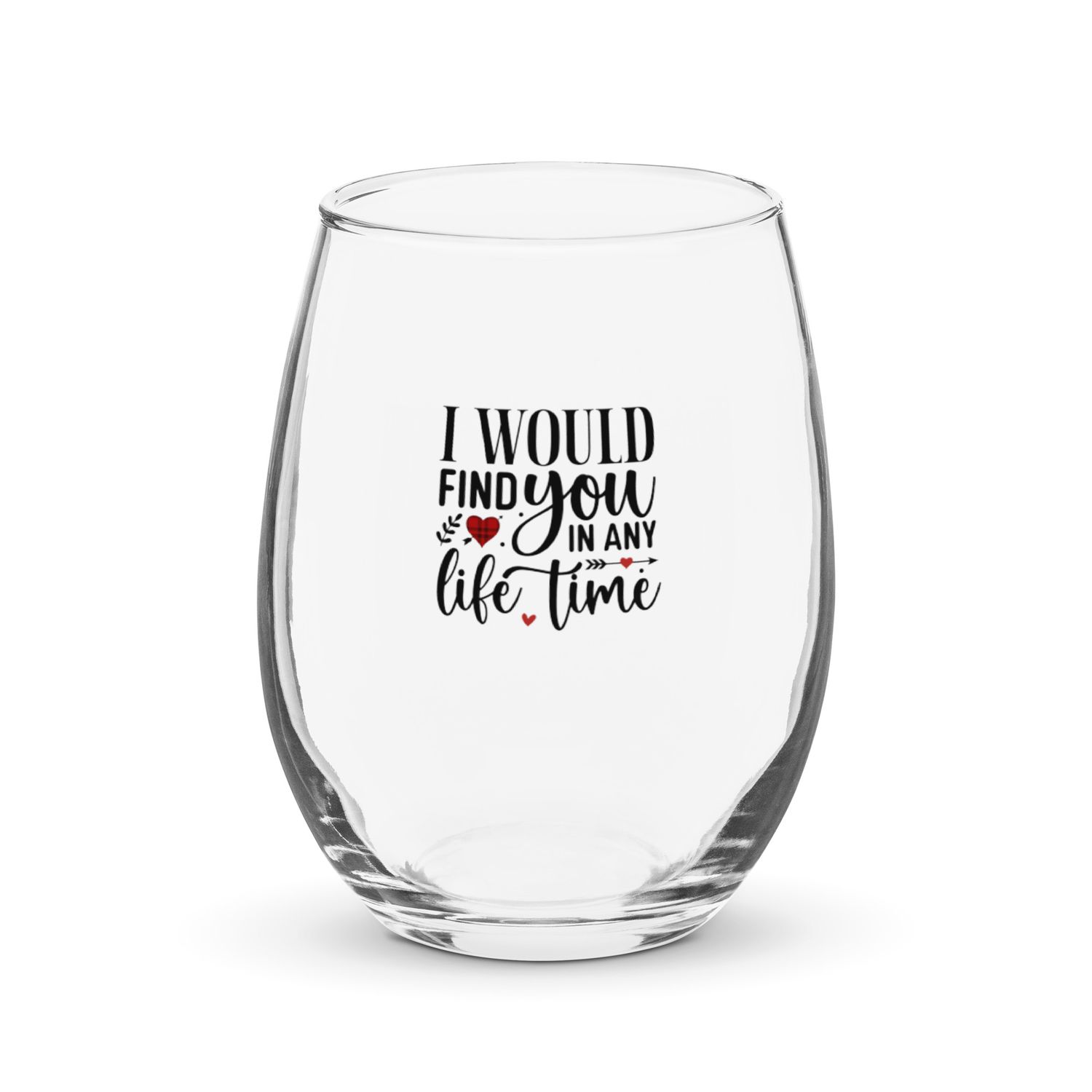 Valentine-I Would Find You In Any Life Time Stemless Wine Glass