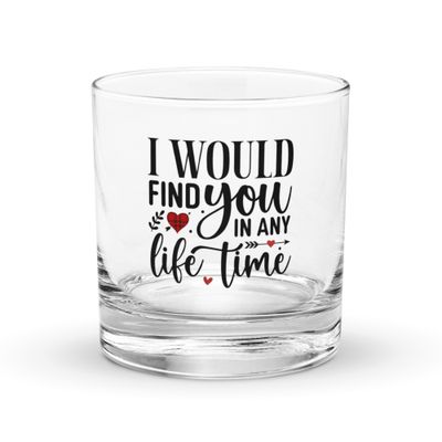 Valentine-I Would Find You In Any Life Time Rocks Glass