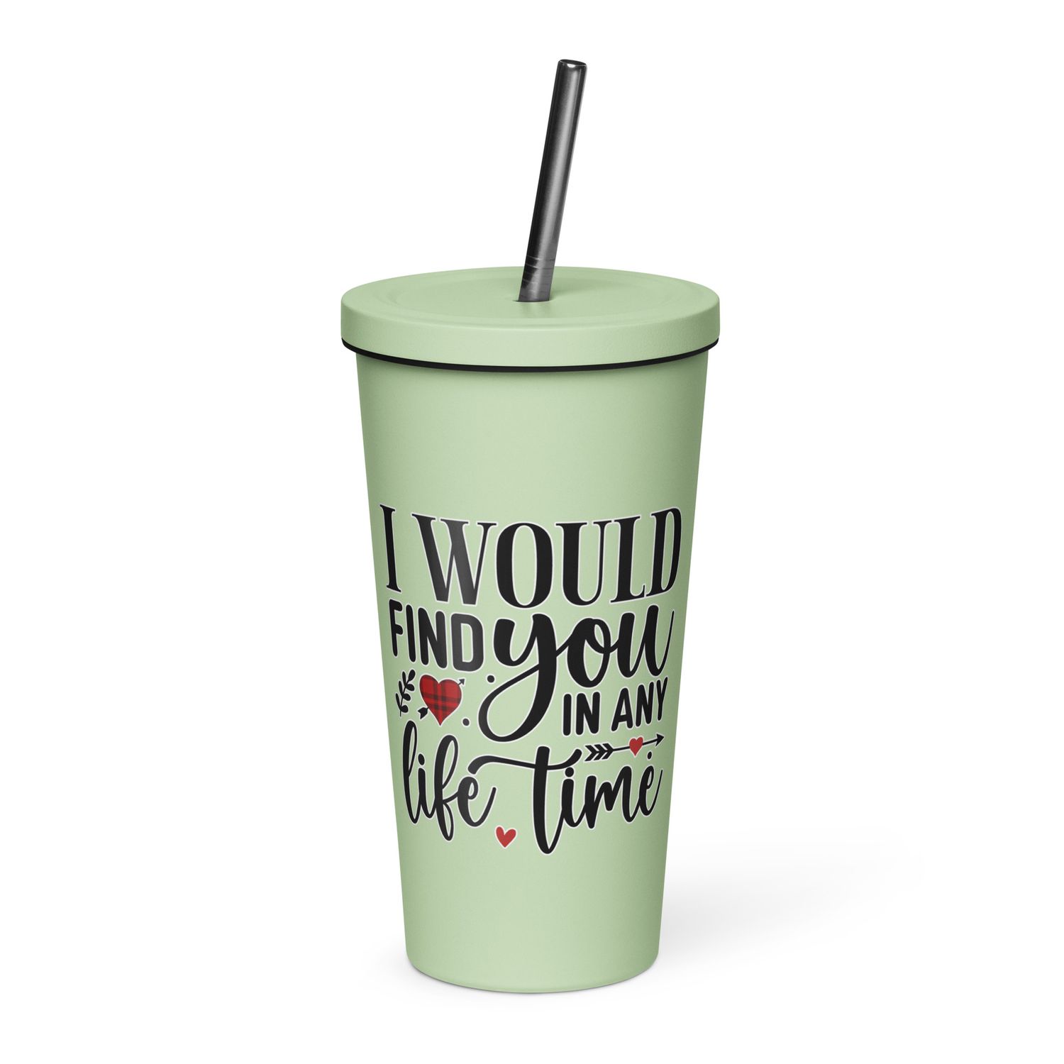 Valentine-I Would Find You In Any Life Time Insulated Tumbler with a Straw