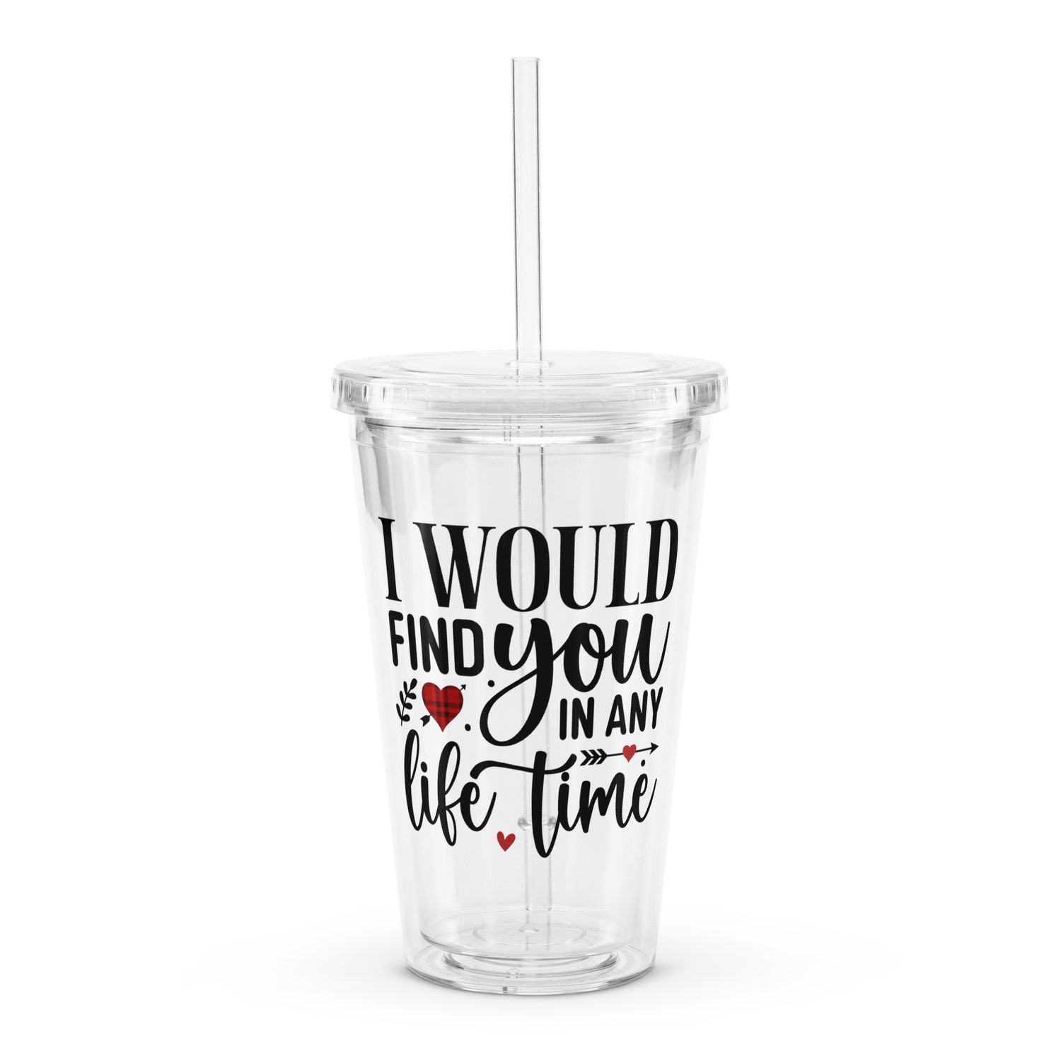 Valentine-I Would Find You In Any Life Time Clear Insulated Plastic Tumbler