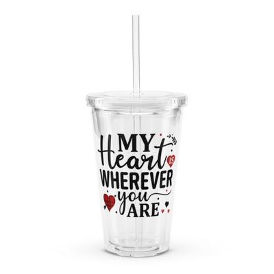 Valentine-My Heart Is Wherever You Are Clear Insulated Plastic Tumbler