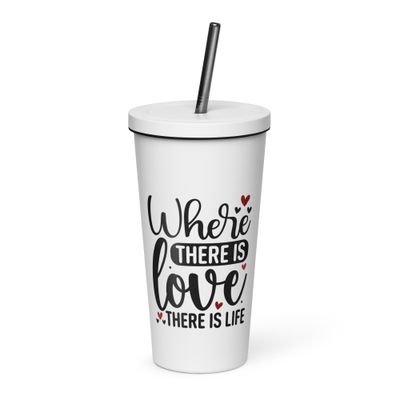 Valentine-Where There Is Love There Is Life Insulated Tumbler with a Straw