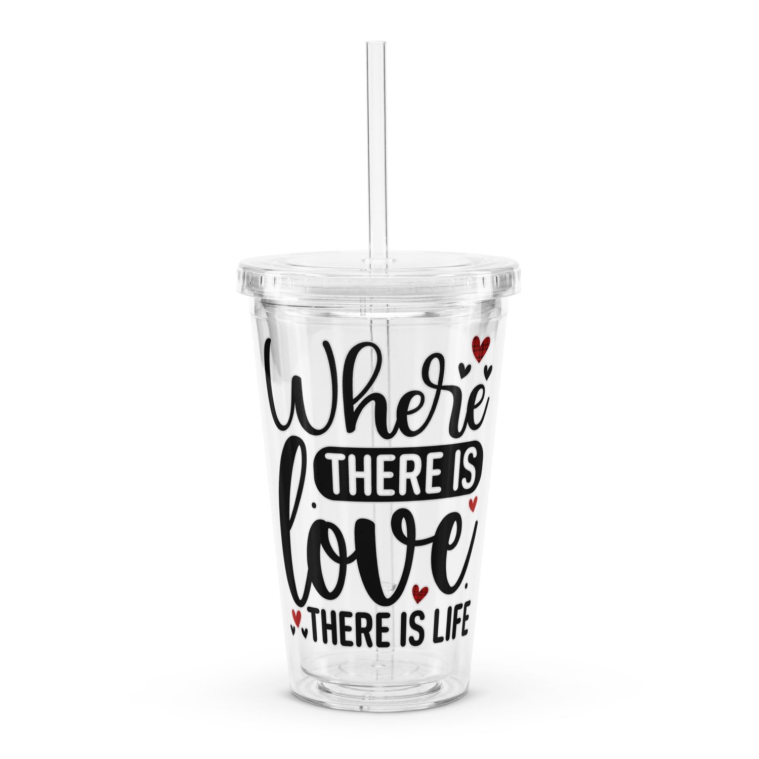 Valentine-Where There Is Love There Is Life Clear Insulated Plastic Tumbler